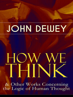 cover image of How We Think & Other Works Concerning the Logic of Human Thought